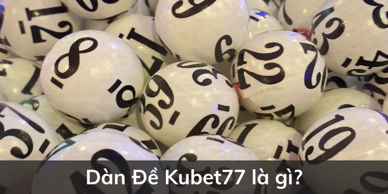 Dàn đề Kubet77 là một dãy số được cược thủ sử dụng để đánh lô đề 
